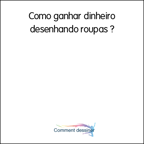 Como ganhar dinheiro desenhando roupas